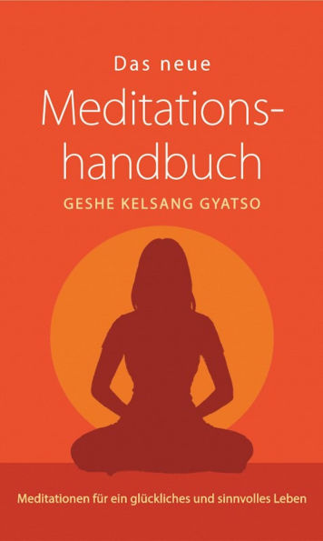 Das neue Meditationshandbuch: Meditationen für ein glückliches und sinnvolles Leben