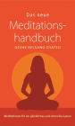 Das neue Meditationshandbuch: Meditationen für ein glückliches und sinnvolles Leben
