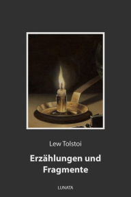 Title: Erzählungen und Fragmente, Author: Leo Tolstoy