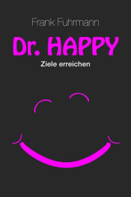 Title: Dr. Happy: Ziele erreichen!, Author: Frank Fuhrmann