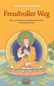 Title: Freudvoller Weg: Der vollständige buddhistische Pfad zur Erleuchtung, Author: Geshe Kelsang Gyatso