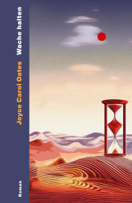 Title: Wache halten: Roman Ein Geschichte über Trauer und Verlust, Einsamkeit und Realitätsflucht »Ein Fiebertraum von einem Roman« New York Times, Author: Joyce Carol Oates