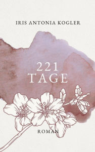 Title: 221 Tage, Author: Iris Antonia Kogler