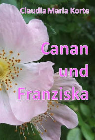 Title: Canan und Franziska, Author: Claudia Maria Korte