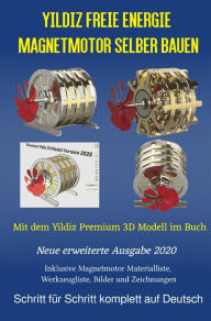 Title: Yildiz Freie Energie Magnetmotor selber bauen: Mit dem Yildiz Premium 3D Modell im Buch, Author: Patrick Weinand-Diez