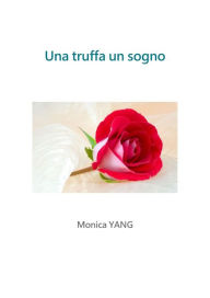 Title: Una truffa Un sogno: qual era la verità?, Author: Monica YANG