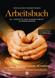 Title: Säkularer Buddhismus: ein Arbeitsbuch zu Stephen Batchelors 