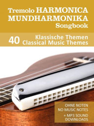 Title: Tremolo Mundharmonika / Harmonica Songbook - 40 Klassische Themen / Classical Music Themes: Ohne Noten - No Music Notes + MP3 Sounds, Author: Reynhard Boegl