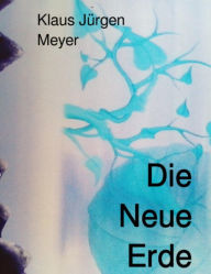 Title: Die Neue Erde, Author: Klaus Jürgen Meyer