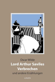 Title: Lord Arthur Saviles Verbrechen: und andere Erzählungen, Author: Oscar Wilde