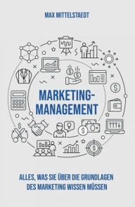 Title: Marketing Management: Alles, was Sie über die Grundlagen des Marketing wissen müssen, Author: Max Mittelstaedt