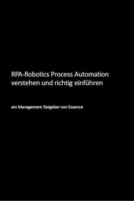 Title: RPA-Robotics Process Automation verstehen und richtig einführen: Ein Management Ratgeber, Author: Uwe Bloching