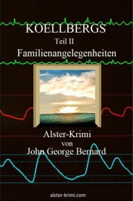 Title: KOELLBERGS Teil II - Familienangelegenheiten: Familienangelegenheiten, Author: John George Bernard