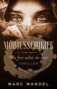 Title: Möbiusschleife: Wie frei willst Du sein?, Author: Marc Mandel