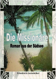 Title: Die Missionäre: Roman aus der Südsee, Author: Friedrich Gerstäcker