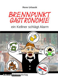 Title: Brennpunkt Gastronomie: ein Kellner schlägt Alarm, Author: Rene Urbasik