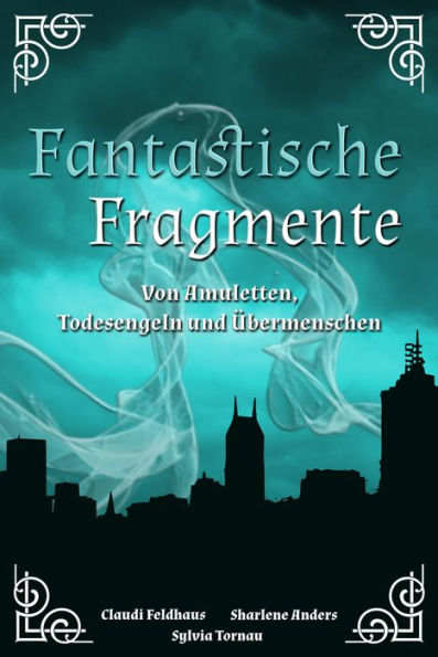 Fantastische Fragmente: Von Amuletten, Todesengeln und Übermenschen