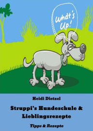Title: Struppi's Hundeschule & Lieblingsrezepte: Tipps & Rezepte, Author: Heidi Dietzel