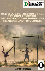 Title: Der Weg zur Freundschaft ist kein leichter: Die Anfänge von Bouba, seinem Hund und Jonas, Author: Dantse Dantse