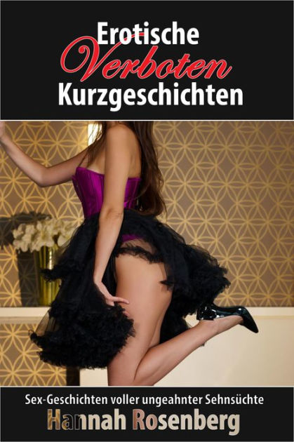 Erotische Kurzgeschichten Verboten Sexgeschichten Voll Ungeahnter Lusternheit By Hannah Rosenberg Nook Book Ebook Barnes Noble