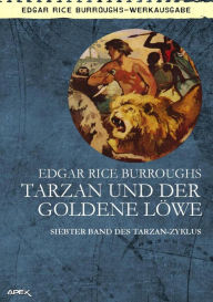 Title: TARZAN UND DER GOLDENE LÖWE: Siebter Band des TARZAN-Zyklus, Author: Edgar Rice Burroughs