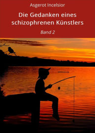 Title: Die Gedanken eines schizophrenen Künstlers: Band 2, Author: Asgerot Incelsior