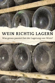 Title: Wein richtig lagern: Was genau passiert bei der Lagerung von Wein?, Author: Igor Maltempi