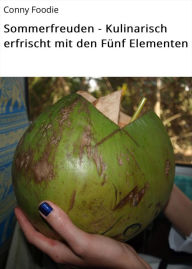 Title: Sommerfreuden - Kulinarisch erfrischt mit den Fünf Elementen, Author: Conny Foodie