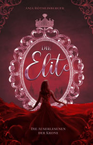 Title: Die Elite: Die Auserlesenen der Krone, Author: Anja Röthlisberger