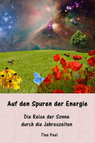 Title: Auf den Spuren der Energie: Die Reise der Sonne durch die Jahreszeiten, Author: Tina Peel