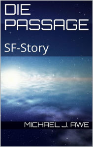 Title: Die Passage: SF-Story, Author: Michael J. Awe