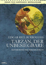 Title: TARZAN, DER UNBESIEGBARE: Elfter Band des TARZAN-Zyklus, Author: Edgar Rice Burroughs