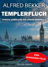 Title: Templerfluch: Patricia Vanhelsing aus London ermittelt Band 1. Zwei mysteriöse Fälle, Author: Alfred Bekker