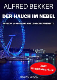 Title: Der Hauch im Nebel: Patricia Vanhelsing aus London ermittelt Band 3. Zwei mysteriöse Fälle, Author: Alfred Bekker