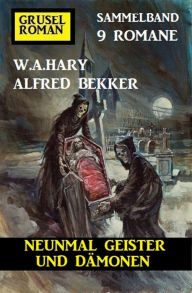 Title: Neunmal Geister und Dämonen: Gruselroman Sammelband 9 Romane, Author: Alfred Bekker