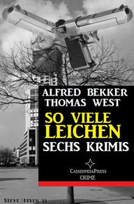 Title: So viele Leichen: Sechs Krimis, Author: Alfred Bekker