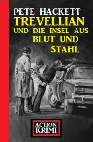 Title: Trevellian und die Insel aus Blut und Stahl: Action Krimi, Author: Pete Hackett
