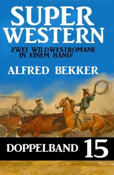 Super Western Doppelband 15 - Zwei Wildwestromane in einem Band!