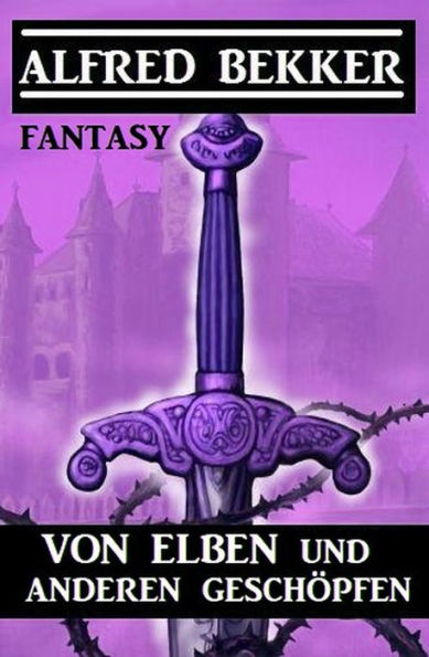 Von Elben und anderen Geschöpfen: Fantasy