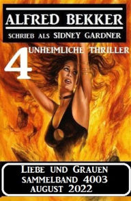 Title: Liebe und Grauen Sammelband 4003 August 2022: 4 unheimliche Thriller, Author: Alfred Bekker