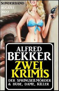 Title: Zwei Krimis Sonderband August 2022: Der Springseilmörder & Bube, Dame, Killer, Author: Alfred Bekker