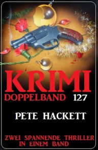 Title: Krimi Doppelband 127 - Zwei Thriller in einem Band!, Author: Pete Hackett