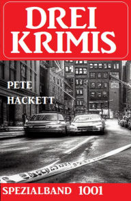 Title: Drei Krimis Spezialband 1001, Author: Pete Hackett