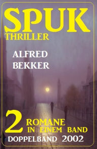 Title: Spuk Thriller Doppelband 2002 - 2 Romane in einem Band, Author: Alfred Bekker