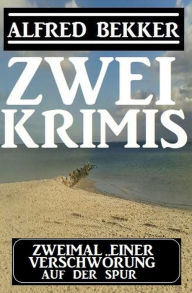 Title: Zweimal einer Verschwörung auf der Spur: Zwei Krimis, Author: Alfred Bekker