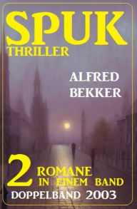 Title: Spuk Thriller Doppelband 2003 - 2 Romane in einem Band, Author: Alfred Bekker