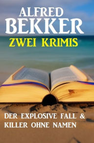 Title: Zwei Krimis: Der explosive Fall & Killer ohne Namen, Author: Alfred Bekker