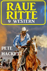 Title: Raue Ritte - 9 Western, Author: Pete Hackett