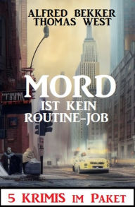 Title: Mord ist kein Routine-Job: 5 Krimis im Paket, Author: Alfred Bekker