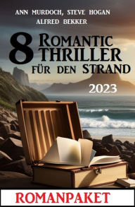 Title: 8 Romantic Thriller für den Strand 2023: Romanpaket, Author: Alfred Bekker